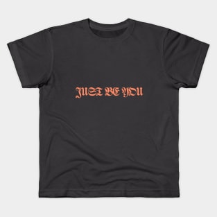 JUST BE YOU Kids T-Shirt